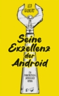 Image for Seine Exzellenz - der Android: Roman