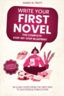 Image for Write Your First Novel! The Complete Step-by-Step Blueprint : In 5 Easy Steps From the First Idea to Successful Publication. Essential &amp; Easy to use Techniques
