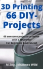 Image for 3D Printing | 66 DIY-Projects: 66 Awesome Projects to Realize With a 3D Printer For Beginners &amp; Advanced!