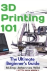 Image for 3D Printing 101 : The Ultimate Beginner&#39;s Guide