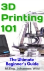 Image for 3D Printing 101: The Ultimate Beginner&#39;s Guide
