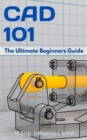 Image for CAD 101 : The Ultimate Beginners Guide