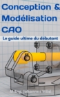Image for Conception &amp; Modelisation CAO: Le Guide Ultime Du Debutant
