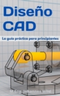Image for Diseno CAD: La Guia Practica Para Principiantes