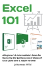 Image for Excel 101 : A Beginner&#39;s &amp; Intermediate&#39;s Guide for Mastering the Quintessence of Microsoft Excel (2010-2019 &amp; 365) in no time!