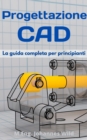 Image for Progettazione CAD: La Guida Completa Per Principianti