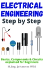 Image for Electrical Engineering | Step by Step: Basics, Components &amp; Circuits Explained for Beginners