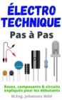 Image for Electrotechnique Pas A Pas : Bases, Composants &amp; Circuits Expliques Pour Les Debutants