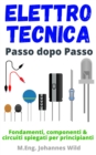 Image for Elettrotecnica Passo Dopo Passo : Fondamenti, Componenti &amp; Circuiti Spiegati Per Principianti