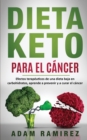 Image for Dieta Keto para el Cancer : Efectos terapeuticos de una dieta baja en carbohidratos, aprende a prevenir y a curar el cancer