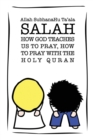 Image for Salah : How God Teaches Us To Pray, How To Pray With The Holy Quran