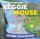 Image for The Adventures of Reggie Mouse and his Forest Friends : Exploring the Water Pools