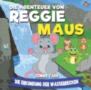 Image for Die Abenteuer von Reggie Maus und seinen Waldfreunden : Die Erkundung der Wasserbecken