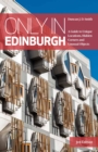 Image for Only in Edinburgh  : a guide to unique locations, hidden corners and unusual objects
