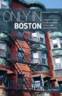 Image for Only in Boston  : a guide to unique locations, hidden corners and unusual objects