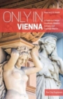 Image for Only in Vienna  : a guide to unique locations, hidden corners and unusual objects
