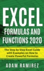 Image for Excel Formulas and Functions 2020 : The Step by Step Excel Guide with Examples on How to Create Powerful Formulas