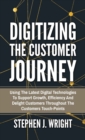 Image for Digitizing The Customer Journey : Using the Latest Digital Technologies to Support Growth, Efficiency and Delight Customers Throughout the Customer&#39;s Touchpoints