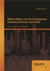 Image for Mobile Medien und die Kompetenzen oberosterreichischer Lehrkrafte: Eine empirische Analyse