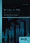 Image for Mit Facebook zum Erfolg: Wie konnen Unternehmen das moderne Kommunikationsinstrument fur ihre Marketingziele nutzen?