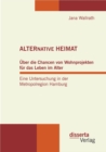 Image for Alternative Heimat : Uber Die Chancen Von Wohnprojekten Fur Das Leben Im Alter. Eine Untersuchun