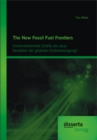 Image for New Fossil Fuel Frontiers: Unkonventionelle Erdole als neue Variablen der globalen Erdolversorgung?