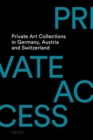 Image for Private Access : Private Art Collections in Germany, Austria and Switzerland