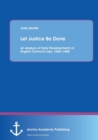 Image for Let Justice Be Done : An Analysis of Early Developments in English Common Law, 1066-1400