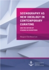 Image for Scenography As New Ideology In Contemporary Curating : The Notion Of Staging In Exhibitions
