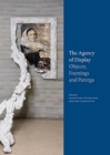 Image for The Agency of Display : Objects, Framings and Parerga