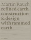 Image for Martin Rauch - refined earth  : construction &amp; design of rammed earth