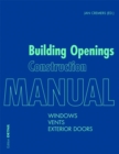 Image for Building openings construction manual  : windows, vents, exterior doors