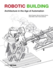 Image for Robotic building  : architecture in the age of automation