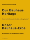 Image for Our Bauhaus Heritage / Unser Bauhaus-Erbe : Where Do We Encounter the Myth in Everyday Life? Wo begegnen wir dem Mythos im Alltag?