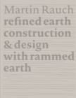 Image for Martin Rauch - refined earth  : construction &amp; design of rammed earth