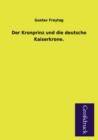 Image for Der Kronprinz Und Die Deutsche Kaiserkrone.
