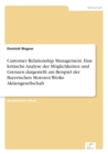 Image for Customer Relationship Management. Eine kritische Analyse der Moeglichkeiten und Grenzen dargestellt am Beispiel der Bayerischen Motoren Werke Aktiengesellschaft