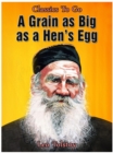 Image for Grain As Big As A Hen&#39;s Egg