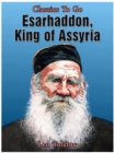 Image for Esarhaddon, King of Assyria