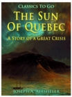 Image for Sun Of Quebec / A Story of a Great Crisis