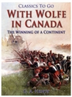 Image for With Wolfe in Canada / The Winning of a Continent