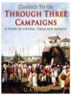 Image for Through Three Campaigns / A Story of Chitral, Tirah and Ashanti