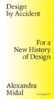 Image for Design by accident  : for a new history of design