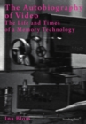 Image for The autobiography of video  : the life and times of a memory technology