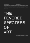 Image for The Fevered Specters of Art : Die fiebrigen Gespenster der Kunst