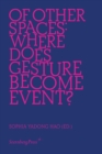 Image for Of Other Spaces : Where Does Gesture Become Event?