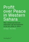 Image for Profit over peace in Western Sahara  : how commercial interests undermine self-determination in the last colony in Africa