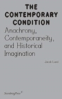 Image for Contemporary Condition - Anachrony, Contemporaneity And Historical Imagination