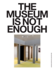Image for The Museum Is Not Enough