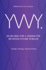 Image for YWY, searching for a character between future worlds  : gender, ecology, science fiction